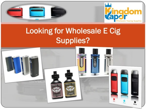 Looking for Wholesale E Cig Supplies?