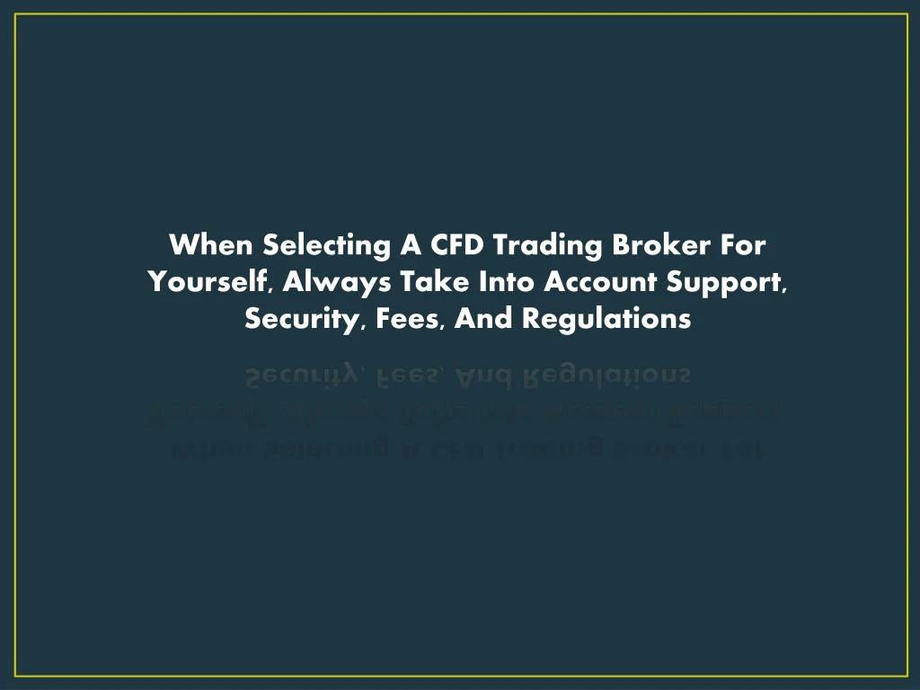 when selecting a cfd trading broker for yourself
