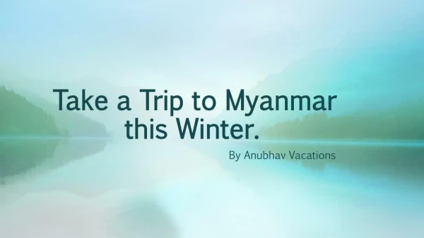 Take a Trip to Myanmar this Winter