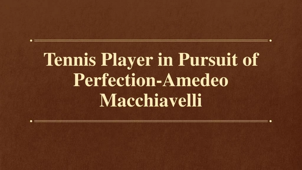 tennis player in pursuit of perfection amedeo macchiavelli