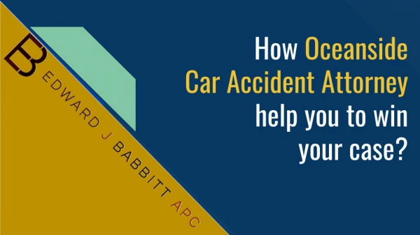 How Oceanside Car Accident Attorney help you to win your case?