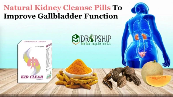 Natural Kidney Cleanse Pills to Improve Gallbladder Function