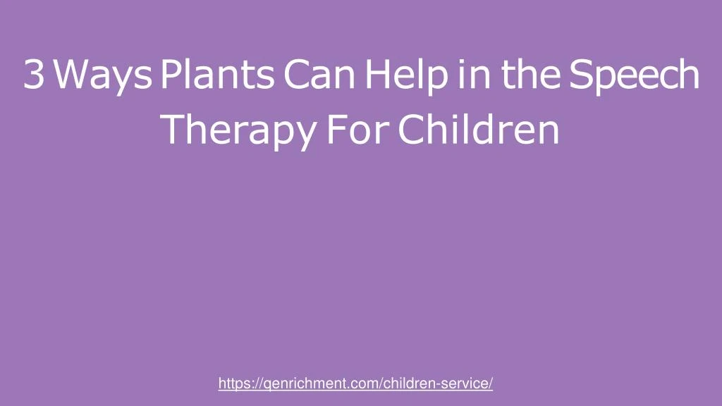 3 ways plants can help in the speech therapy for children