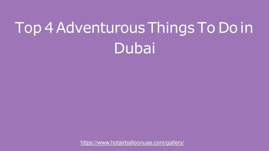 top 4 adventurous things to do in dubai