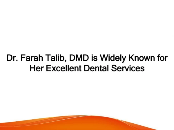 Dr. Farah Talib, DMD is Widely Known for Her Excellent Dental Services