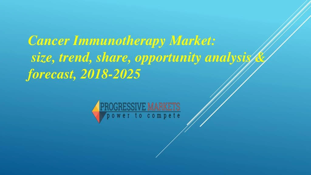 cancer immunotherapy market size trend share opportunity analysis forecast 2018 2025