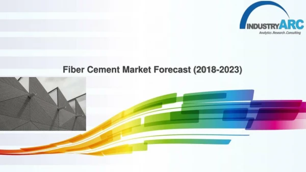 Fiber Cement Market Forecast (2018-2023)