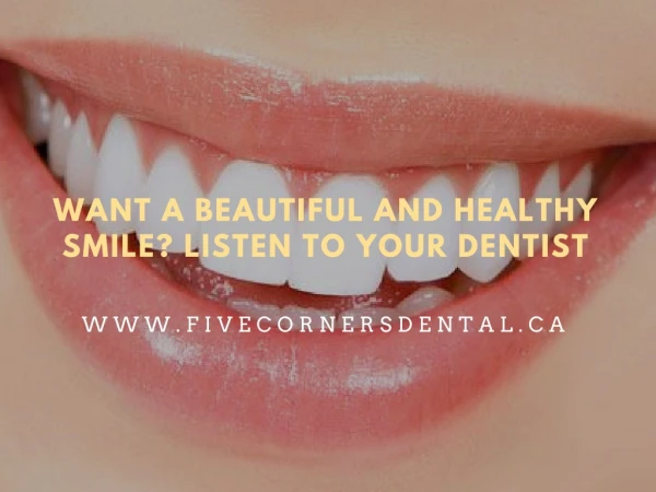Want a Beautiful and Healthy Smile Listen to Your Dentist