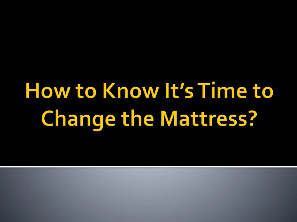 how to know it s time to change the mattress