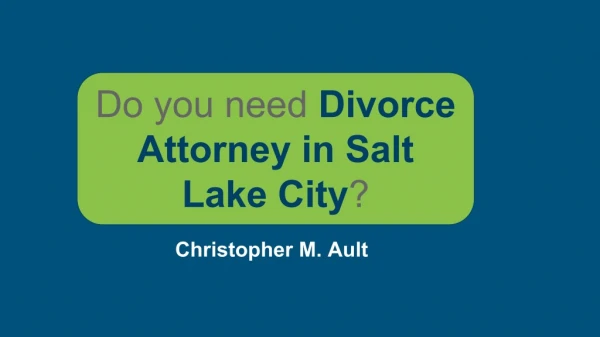 Do you need divorce attorney in salt lake city ?