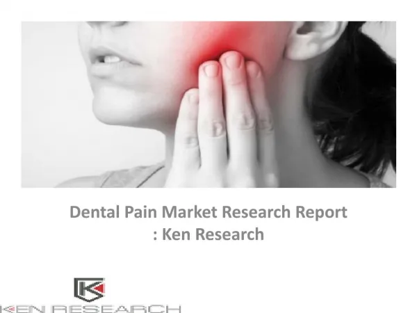 Dental Pain Market Research Report, Analysis, Opportunities, Forecast, Applications, Leading Players : Ken Research