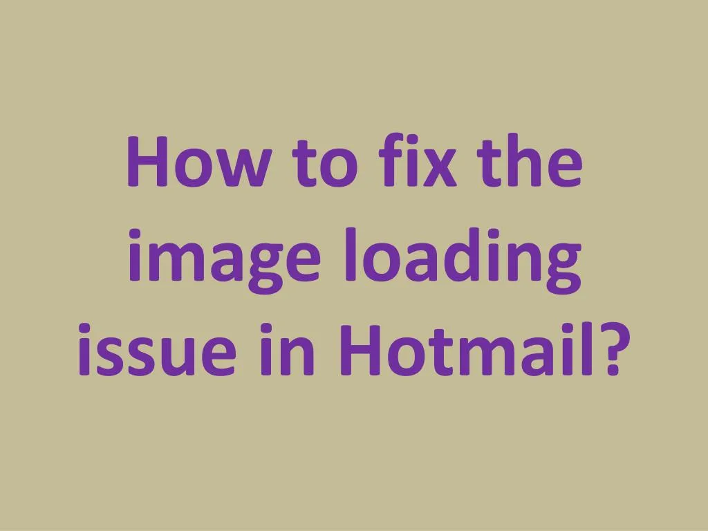 how to fix the image loading issue in hotmail