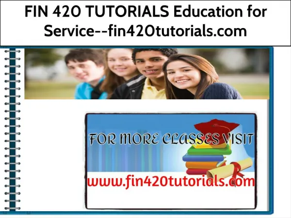 FIN 420 TUTORIALS Education for Service--fin420tutorials.com