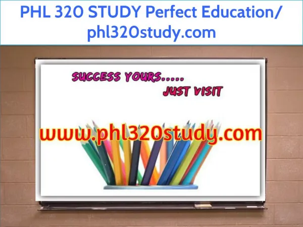 PHL 320 STUDY Perfect Education/ phl320study.com