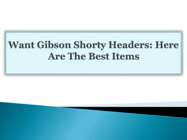Want Gibson Shorty Headers: Here Are The Best Items
