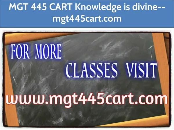 MGT 445 CART Knowledge is divine--mgt445cart.com