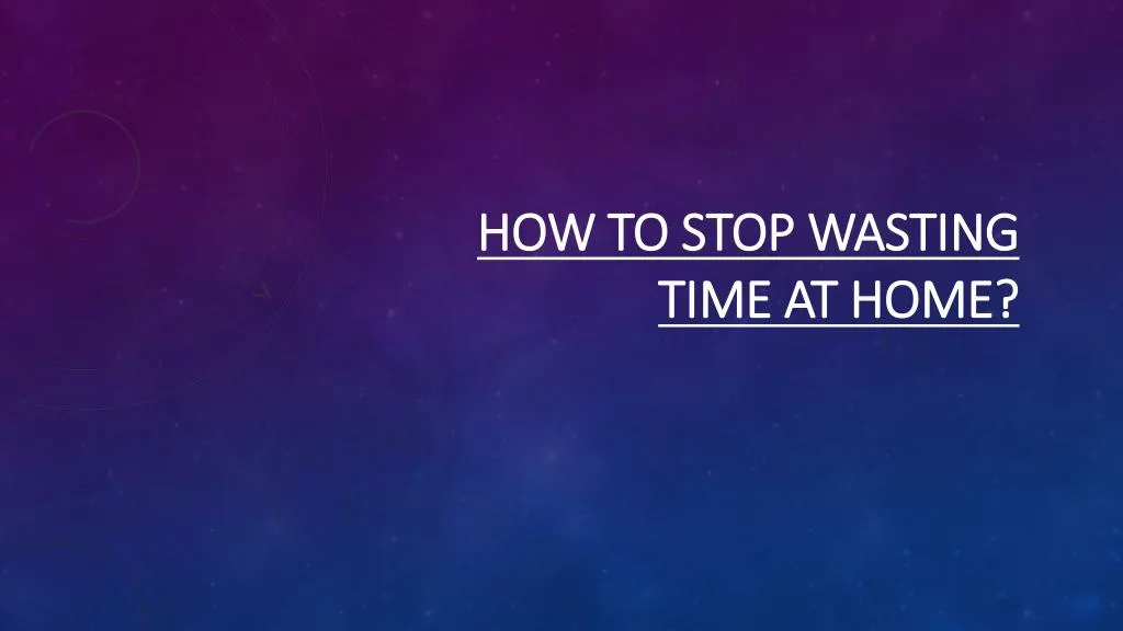 how to stop wasting time at home