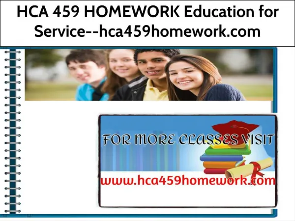 HCA 459 HOMEWORK Education for Service--hca459homework.com