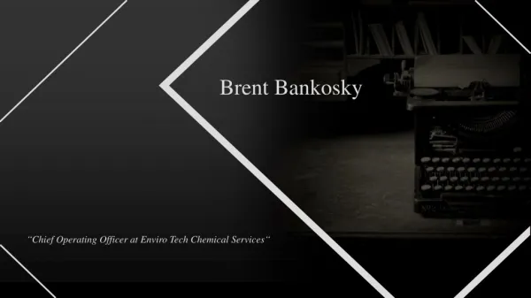 Brent Bankosky - Working as a Chief Operating Officer at Enviro Tech Chemical Services