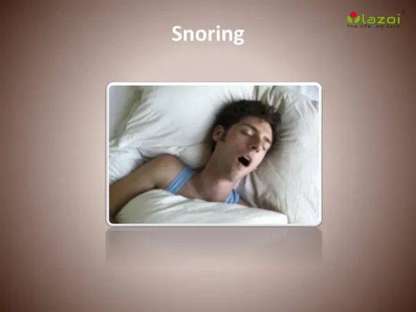 Snoring: Causes, Symptoms, Daignosis, Prevention and Treatment