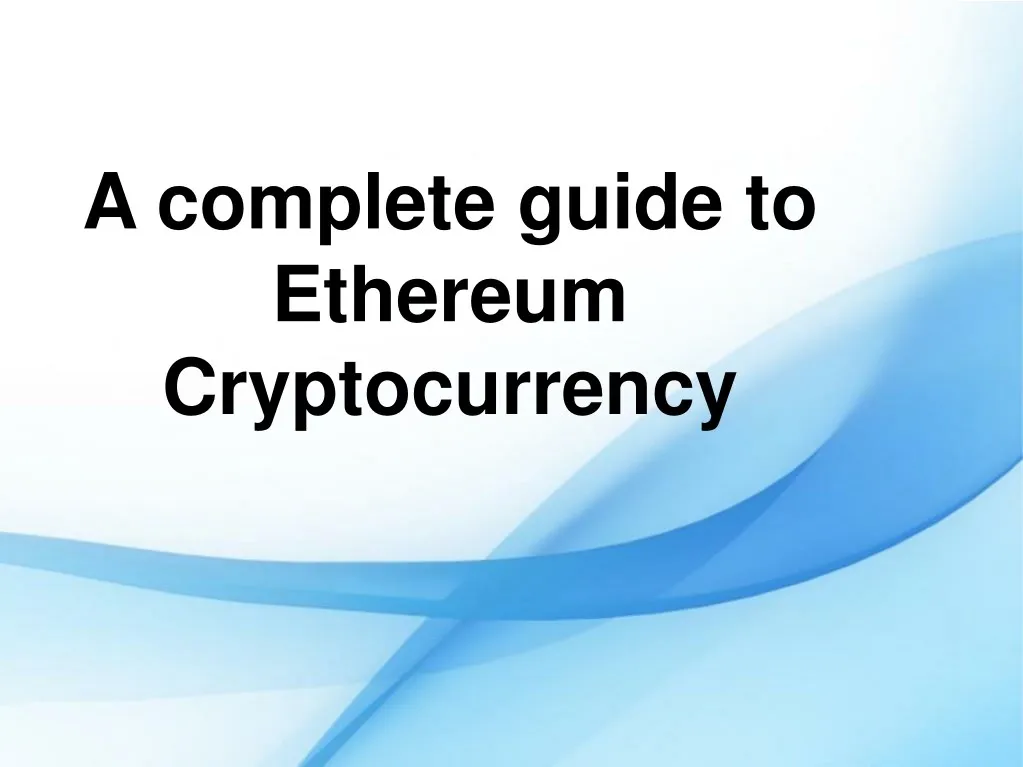 a complete guide to ethereum cryptocurrency