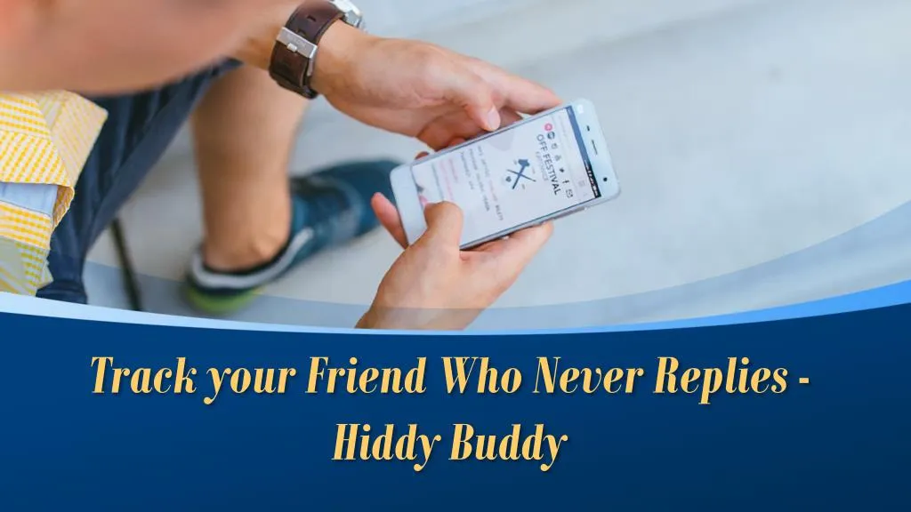 track your friend who never replies hiddy buddy