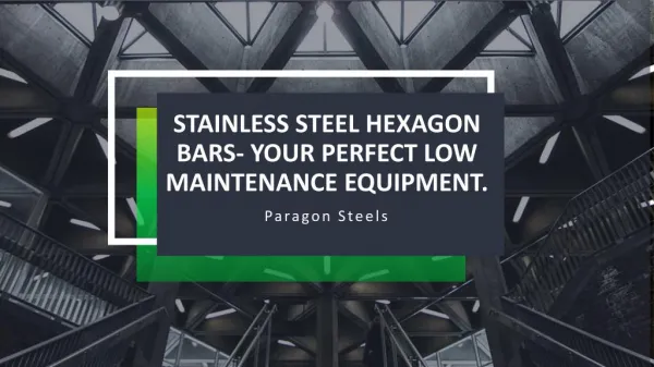 Stainless steel Hexagon bars- Your perfect low maintenance equipment.