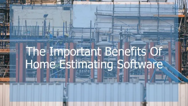The Important Benefits Of Home Estimating Software
