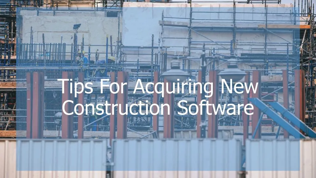 tips for acquiring new construction software