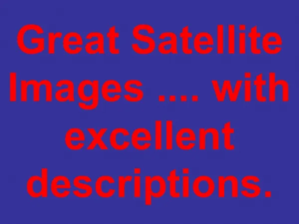 Great Satellite Images .... with excellent descriptions.