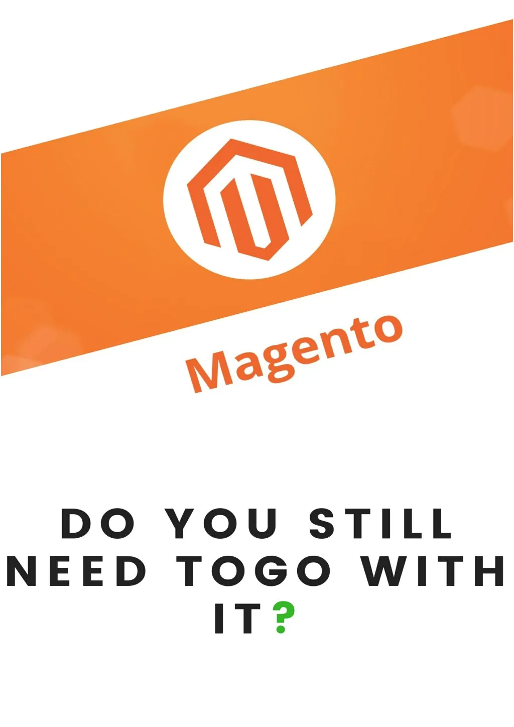 magento do you stii need to go with it