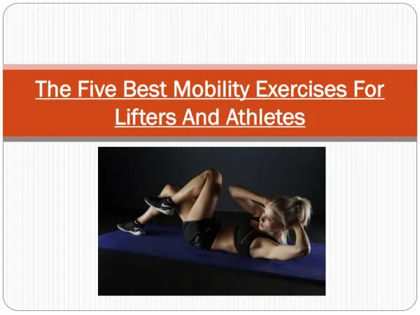 The Five Best Mobility Exercises For Lifters And Athletes