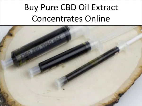Buy Pure CBD Oil Extract Concentrates Online