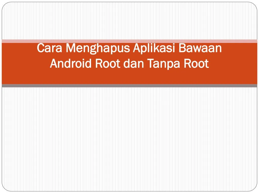 cara menghapus aplikasi bawaan android root dan tanpa root