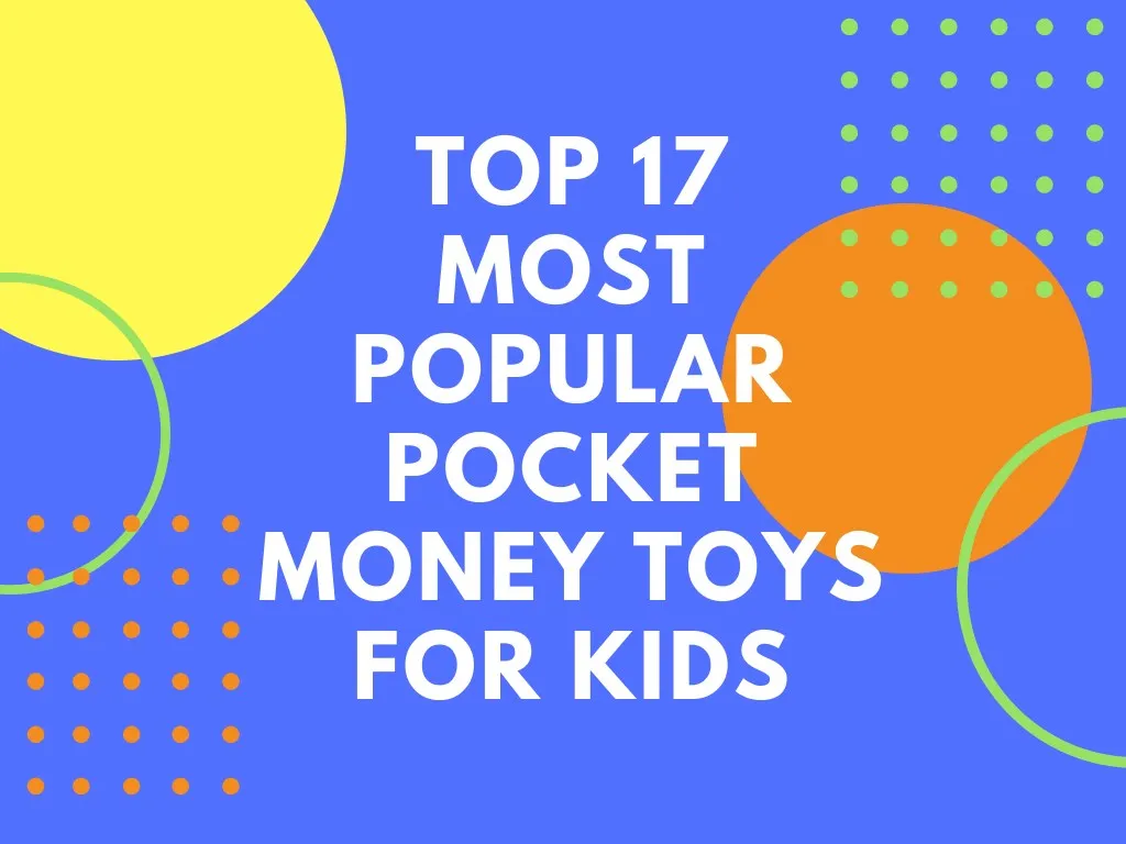 top 17 most popular pocket money toys for kids
