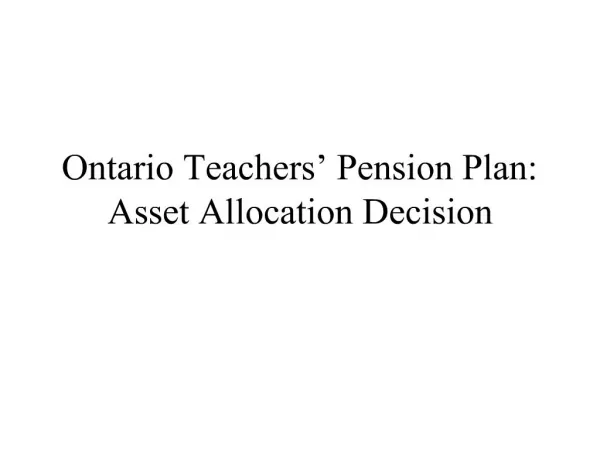 Ontario Teachers Pension Plan: Asset Allocation Decision