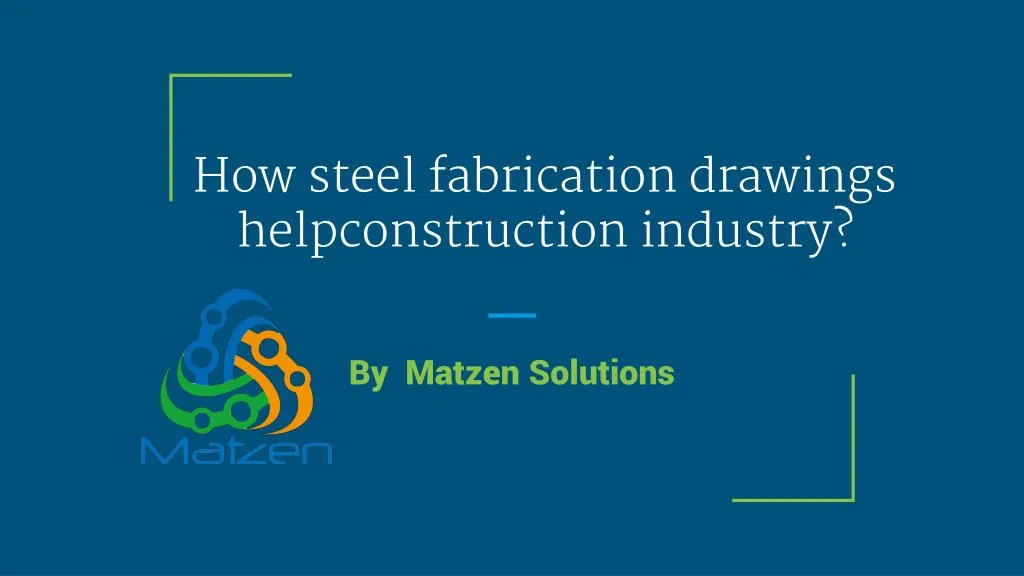how steel fabrication drawings helpconstructi o n industry