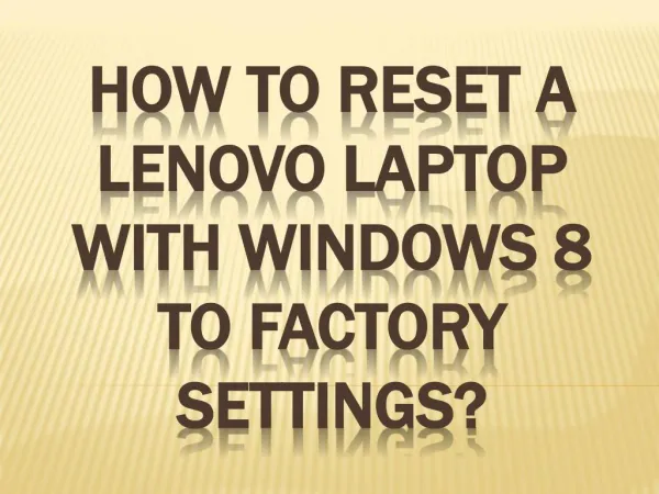 How to reset a Lenovo laptop with windows 8 to factory settings?