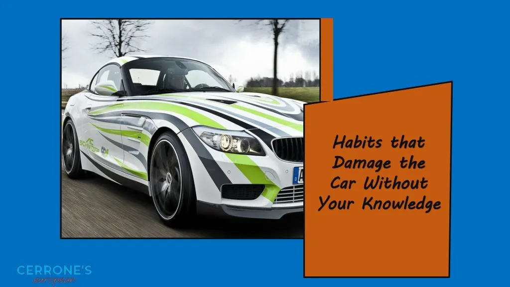 habits that damage the car without your knowledge