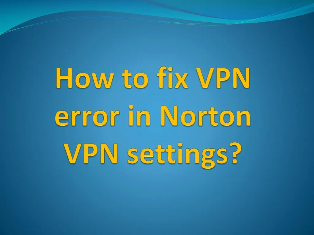 how to fix vpn error in norton vpn settings