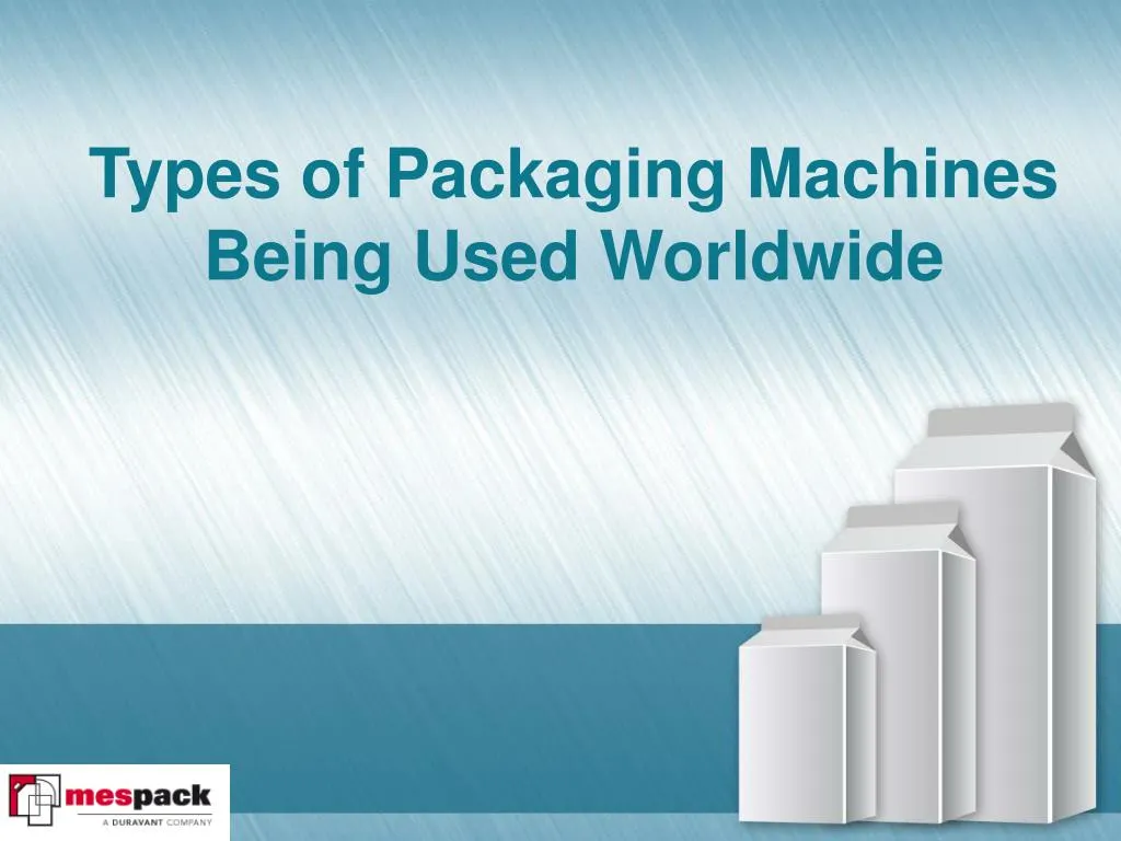 types of packaging machines being used worldwide