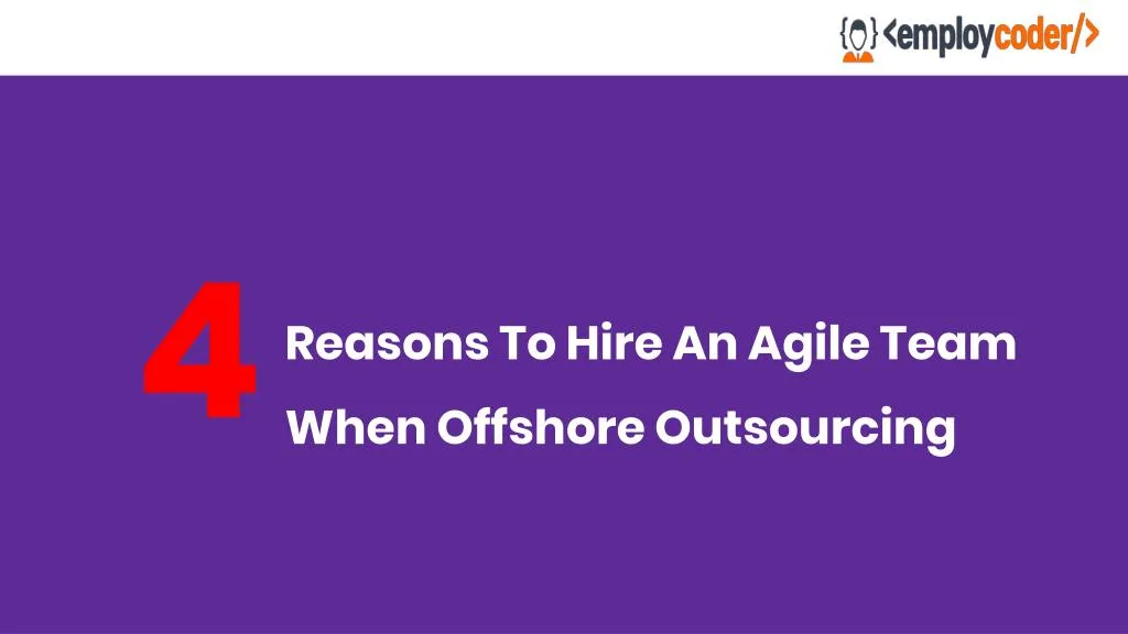 reasons to hire an agile team when offshore outsourcing