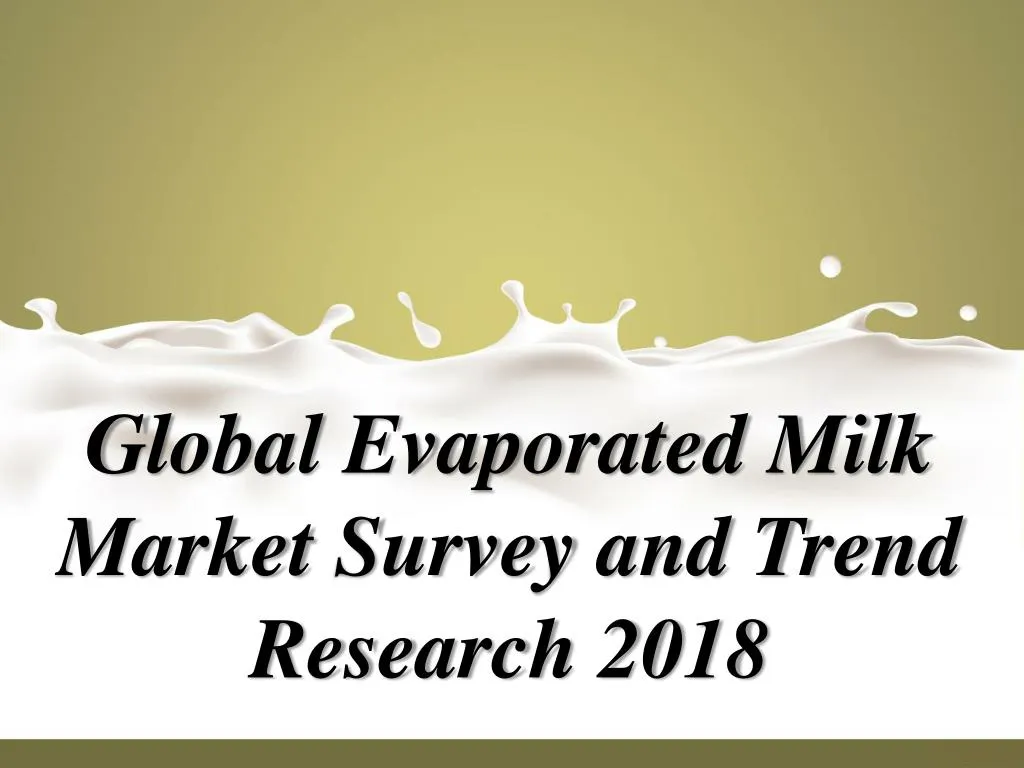 global evaporated milk market survey and trend research 2018