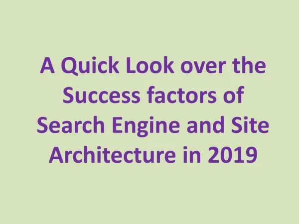 A Quick Look over the Success factors of Search Engine and Site Architecture in 2019