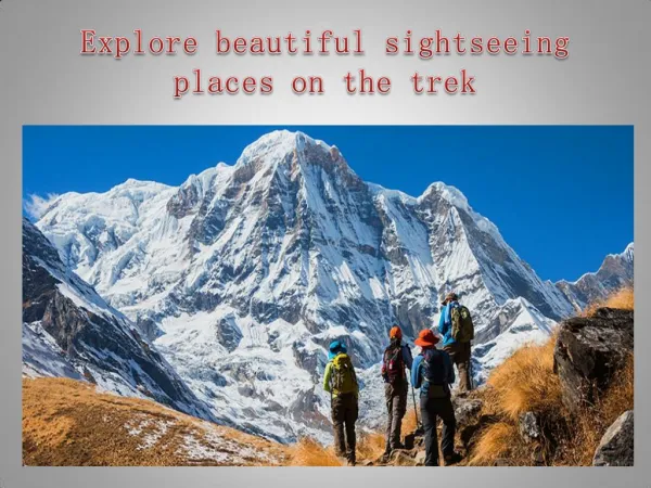 Explore beautiful sightseeing places on the trek