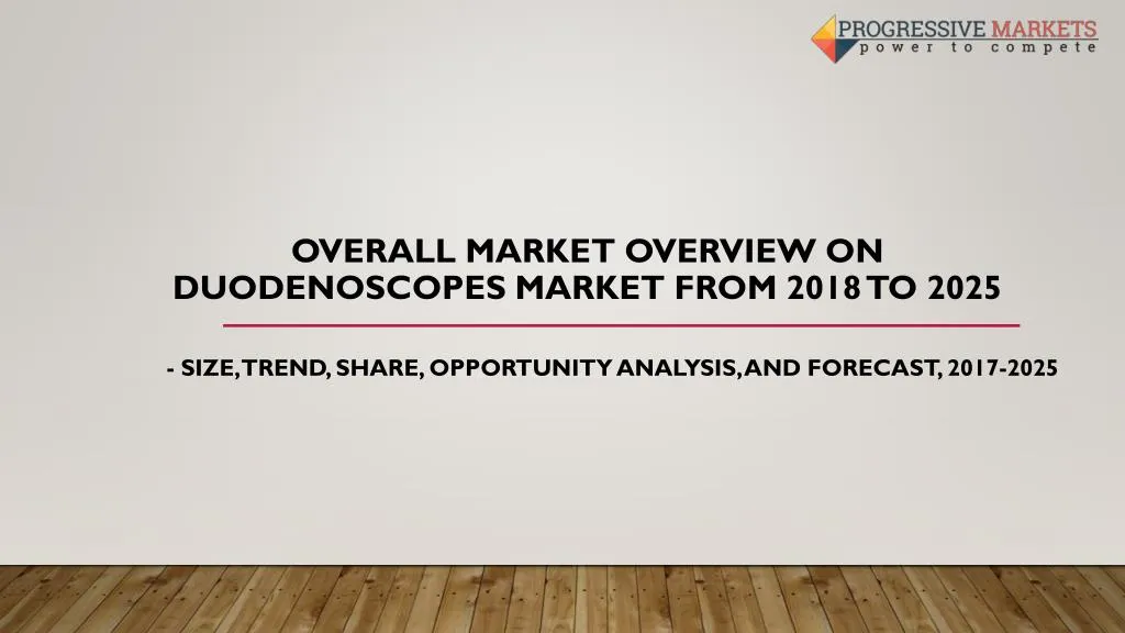 overall market overview on duodenoscopes market from 2018 to 2025