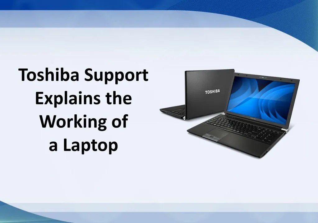 toshiba support explains the working of a laptop