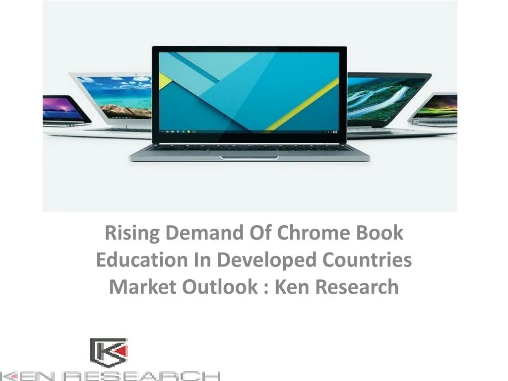 rising demand of chrome book education in developed countries market outlook ken research