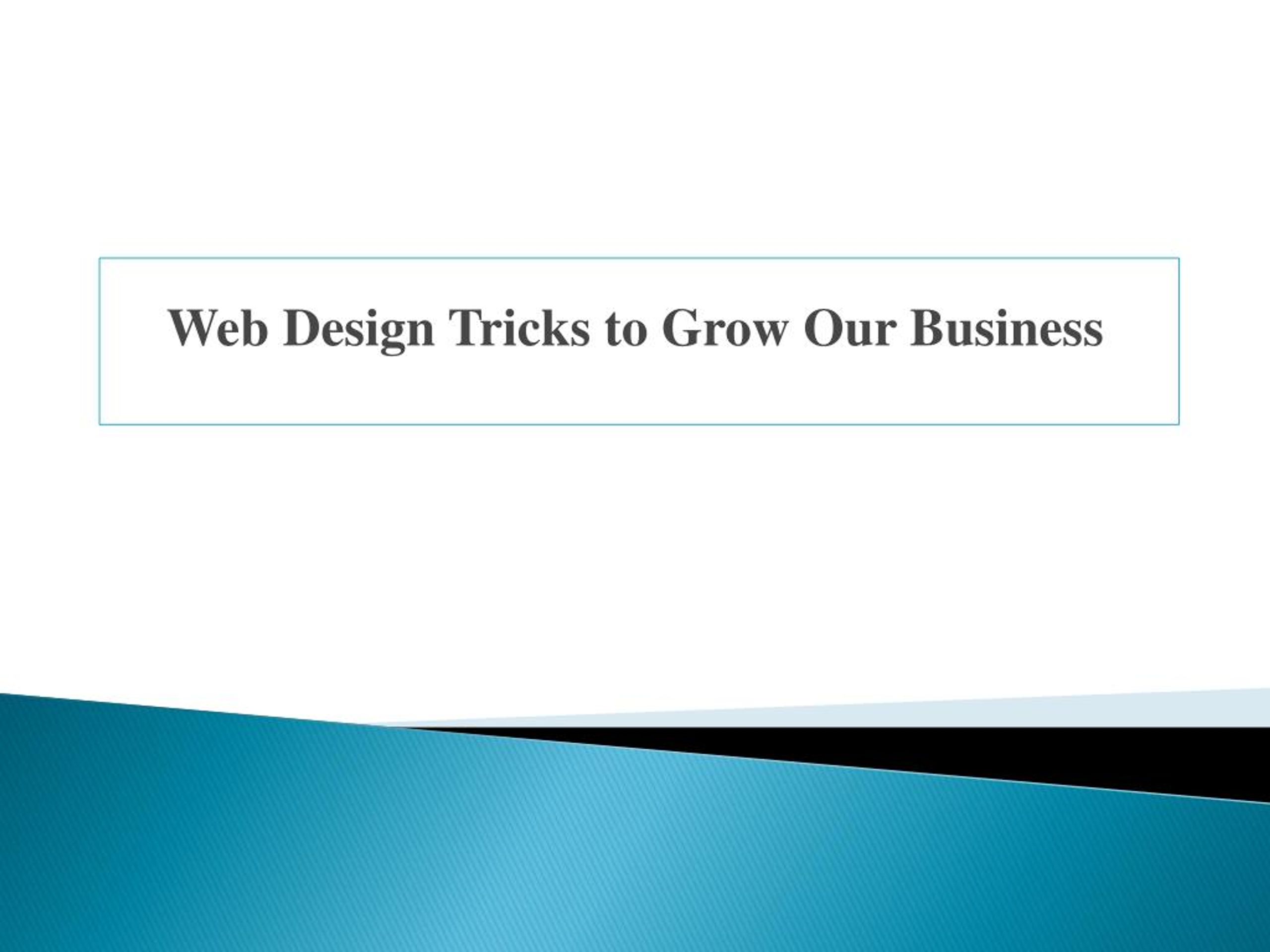 PPT - Web Design Tricks to Grow Our Business PowerPoint Presentation ...
