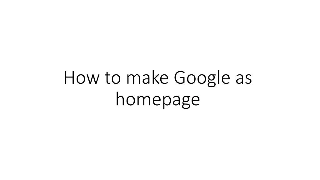 how to make google as homepage